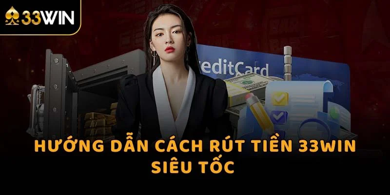 Hướng dẫn rút tiền 33WIN với 4 bước