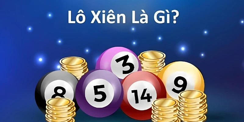 Nắm chắc khái niệm lô xiên là gì trong Xổ số 33Win