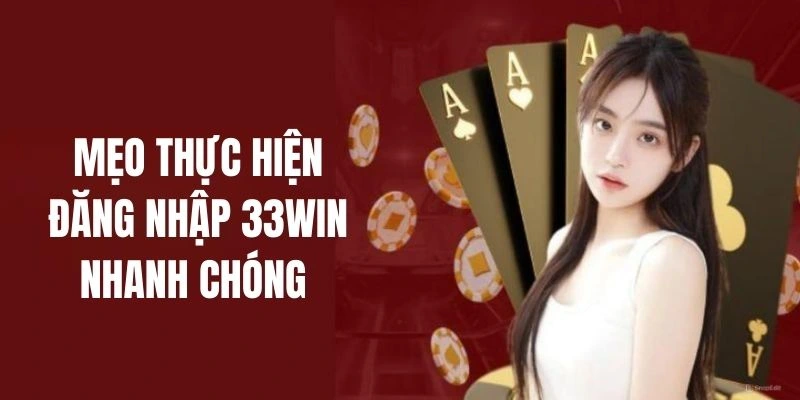 Mẹo thực hiện đăng nhập tại 33Win dễ dàng